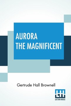 Aurora The Magnificent - Brownell, Gertrude Hall