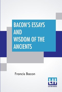 Bacon's Essays And Wisdom Of The Ancients - Bacon, Francis
