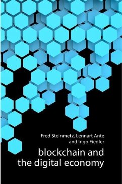 Blockchain and the Digital Economy - Steinmetz, Fred (Hamburg University); Ante, Lennart (Hamburg University); Fiedler, Dr Ingo (Hamburg University)