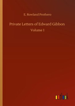 Private Letters of Edward Gibbon - Prothero, Rowland