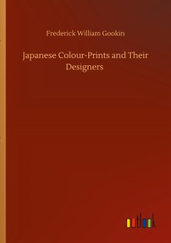 Japanese Colour-Prints and Their Designers - Gookin, Frederick William