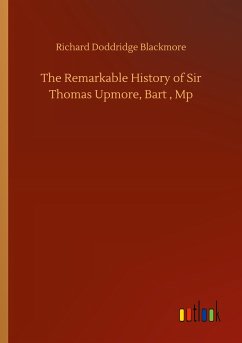 The Remarkable History of Sir Thomas Upmore, Bart , Mp