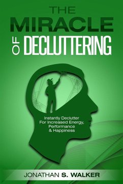 Declutter Your Life - The Miracle of Decluttering - Walker, Jonathan S.