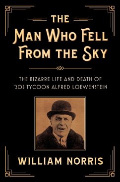 The Man Who Fell from the Sky: The Bizarre Life and Death of '20s Tycoon Alfred Loewenstein - Norris, William