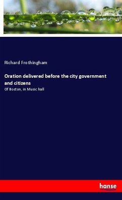 Oration delivered before the city government and citizens - Frothingham, Richard