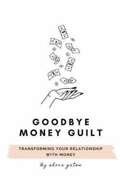 Goodbye Money Guilt - Gates, Shona L