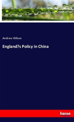 England¿s Policy in China - Wilson, Andrew