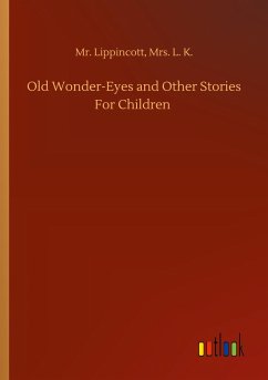 Old Wonder-Eyes and Other Stories For Children - Lippincott, L. K.