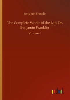 The Complete Works of the Late Dr. Benjamin Franklin - Franklin, Benjamin