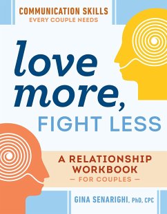 Love More, Fight Less: Communication Skills Every Couple Needs - Senarighi, Gina