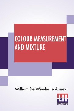 Colour Measurement And Mixture - Abney, William De Wiveleslie