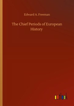 The Chief Periods of European History - Freeman, Edward A.