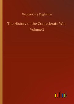 The History of the Confederate War - Eggleston, George Cary