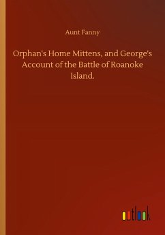 Orphan's Home Mittens, and George's Account of the Battle of Roanoke Island.