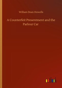 A Counterfeit Presentment and the Parlour Car - Howells, William Dean