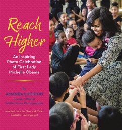 Reach Higher: An Inspiring Photo Celebration of First Lady Michelle Obama - Lucidon, Amanda