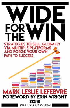Wide for the Win: Strategies to Sell Globally via Multiple Platforms and Forge Your Own Path to Success (Stark Publishing Solutions, #4) (eBook, ePUB) - Lefebvre, Mark Leslie