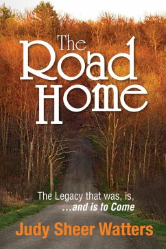 The Road Home:The Legacy that was, is, and is to Come (eBook, ePUB) - Watters, Judy Sheer