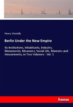 Berlin Under the New Empire - Vizetelly, Henry