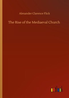 The Rise of the Mediaeval Church - Flick, Alexander Clarence