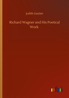 Richard Wagner and His Poetical Work - Gautier, Judith