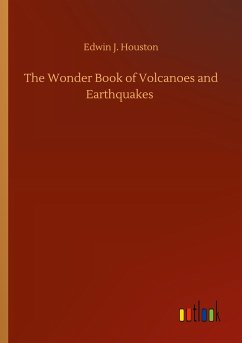 The Wonder Book of Volcanoes and Earthquakes - Houston, Edwin J.