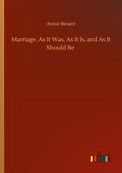 Marriage, As It Was, As It Is, and As It Should Be - Besant, Annie