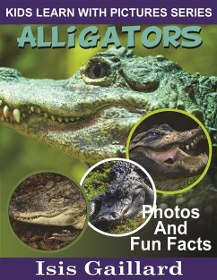 Alligators: Photos and Fun Facts for Kids (fixed-layout eBook, ePUB) - Gaillard, Isis