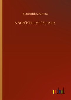 A Brief History of Forestry - Fernow, Bernhard E.