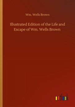 Illustrated Edition of the Life and Escape of Wm. Wells Brown