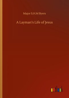 A Layman¿s Life of Jesus - Byers, Major S. H. M