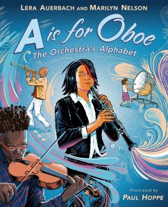 A is for Oboe: The Orchestra's Alphabet - Auerbach, Lera; Nelson, Marilyn