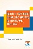 Battery D, First Rhode Island Light Artillery, In The Civil War, 1861-1865