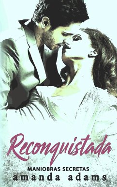 RECONQUISTADA (Maniobras secretas, #1) (eBook, ePUB) - Adams, Amanda