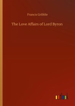 The Love Affairs of Lord Byron - Gribble, Francis