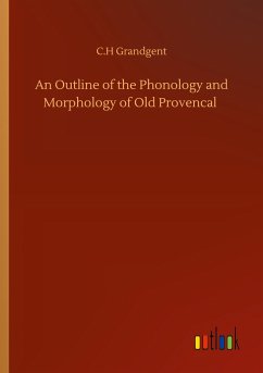 An Outline of the Phonology and Morphology of Old Provencal - Grandgent, C. H