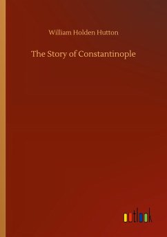 The Story of Constantinople - Hutton, William Holden