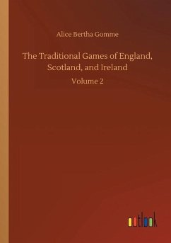 The Traditional Games of England, Scotland, and Ireland - Gomme, Alice Bertha