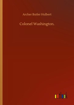 Colonel Washington. - Hulbert, Archer Butler