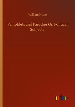 Pamphlets and Parodies On Political Subjects
