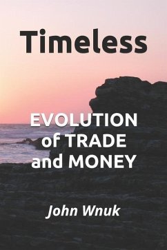 Timeless: EVOLUTION of TRADE and MONEY - Wnuk, John M.