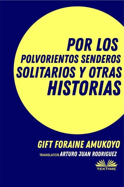Por Los Polvorientos Senderos Solitarios Y Otras Historias (eBook, ePUB) Por Los Polvorientos Senderos Solitarios Y Otras Historias (eBook, ePUB)