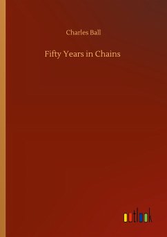 Fifty Years in Chains - Ball, Charles