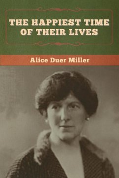 The Happiest Time of Their Lives - Miller, Alice Duer