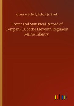 Roster and Statistical Record of Company D, of the Eleventh Regiment Maine Infantry - Maxfield, Albert Brady