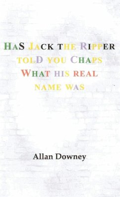 Has Jack the Ripper Told You Chaps What His Real Name Was - Downey, Allan