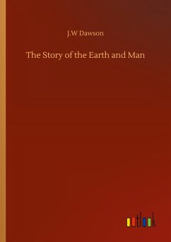 The Story of the Earth and Man - Dawson, J. W