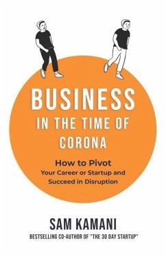 Business in The Time of Corona: How to pivot your career or startup and succeed in disruption - Kamani, Sam