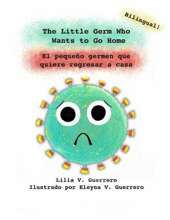 The Little Germ Who Wants to Go Home: El pequeño germen que quiere regresar a casa - Guerrero, Lilia Veronica