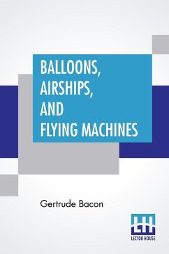 Balloons, Airships, And Flying Machines - Bacon, Gertrude